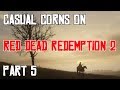 Casual Corns (discussion series) on: Red Dead Redemption 2 [5/6]