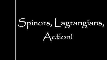 Spinors, Lagrangians, Action! | Particle Physics