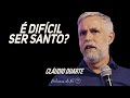 Cláudio Duarte - É difícil ser santo? | Palavras de Fé