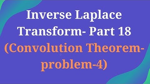 Inverse Laplace Transform-Part 18 (Convolution Theorem - problem 4)