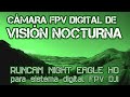 CÁMARA DIGITAL PARA FPV DJI CON VISIÓN NOCTURNA - NIGHT EAGLE HD