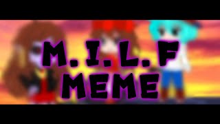 M.I.L.F | meme | Friday night funkin | gacha club