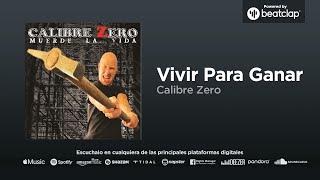 Calibre Zero - Vivir para ganar