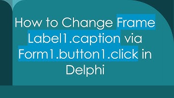 How to Change Frame Label1.caption via Form1.button1.click in Delphi