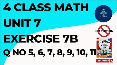 Class 4 - Mathematics - Chapter 7 - Exercise 7B Q No 5, 6, 7, 8, 9, 10, 11