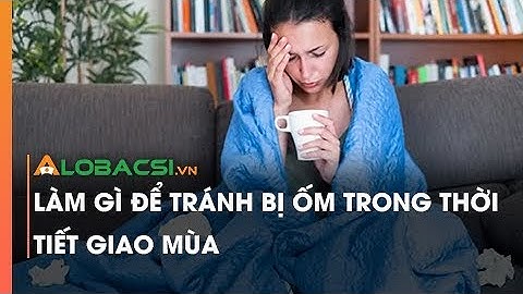 Làm gì để tránh bị ốm trong thời tiết giao mùa
