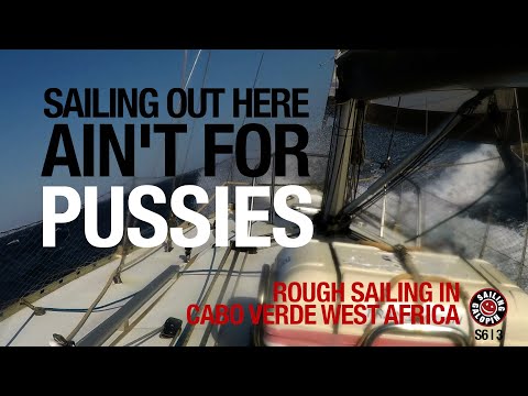 Sailing Out Here Ain’t For Pussies | Rough Sailing In Cabo Verde West Africa | Season 6 | Episode 3