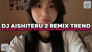 Download Lagu DJ AISHITERU 2 REMIX TREND | SIKSA MENANGUNG RINDU MUSIK VIBES SIX SEVEN VIRAL TIKTOK TERBARU 2026 ! MP3
