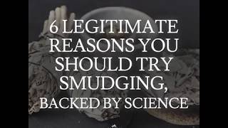 6 Legitimate Reasons Smudging
