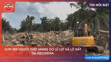 HƠN 900 NGƯỜI THIỆT MẠNG DO LŨ LỤT VÀ LỞ ĐẤT TẠI INDONESIA