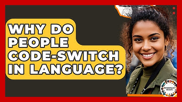 Why Do People Code-switch In Language? - Anthropology Insights