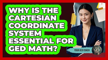 Why Is The Cartesian Coordinate System Essential For GED Math? - Your GED Coach