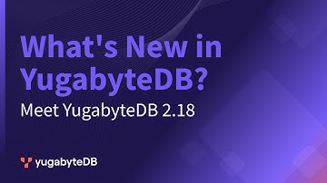 YugabyteDB 2.18 Overview