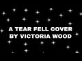 A TEAR FELL COVER BY VICTORIA WOOD