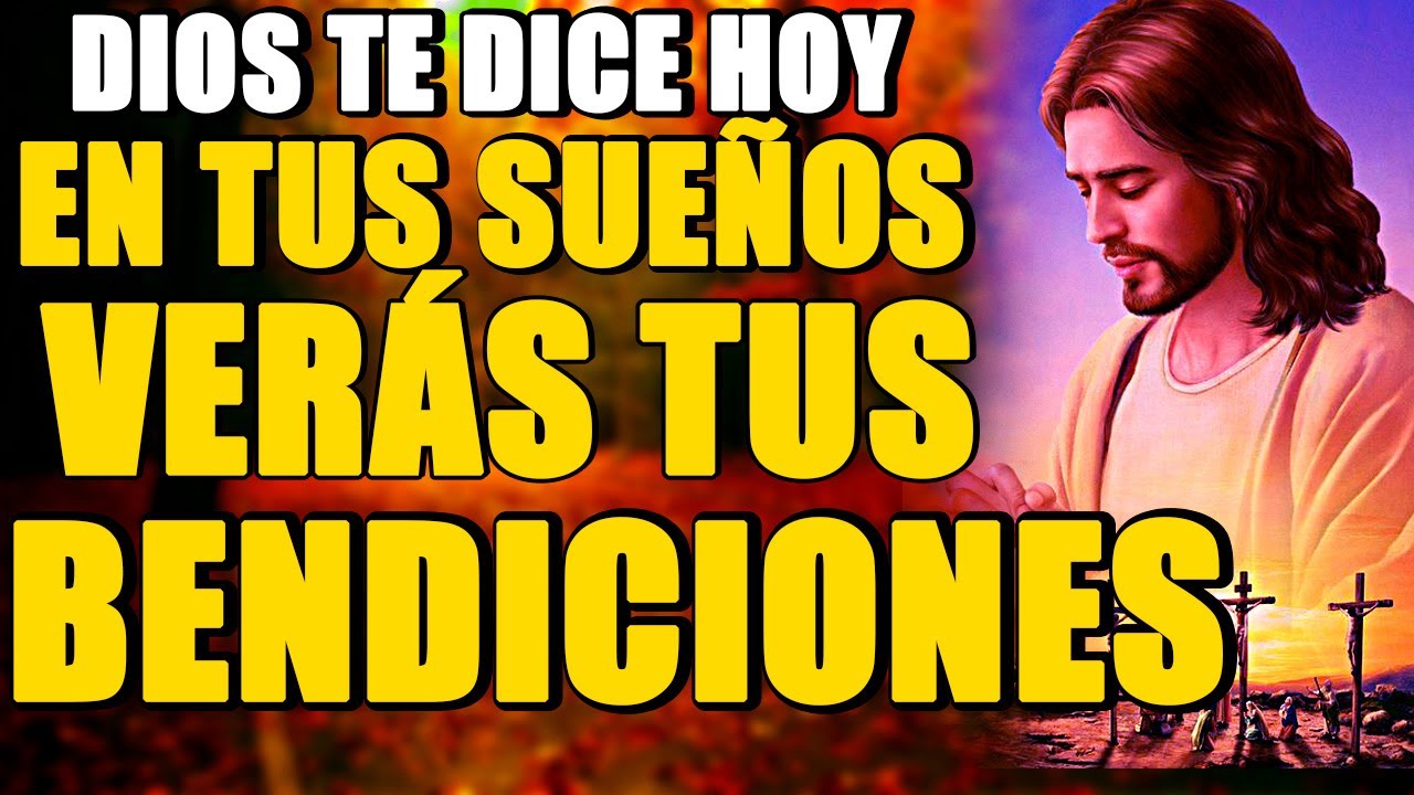 DIOS TE DICE HOY: En tus sueños, verás todas LAS BENDICIONES QUE tengo ...