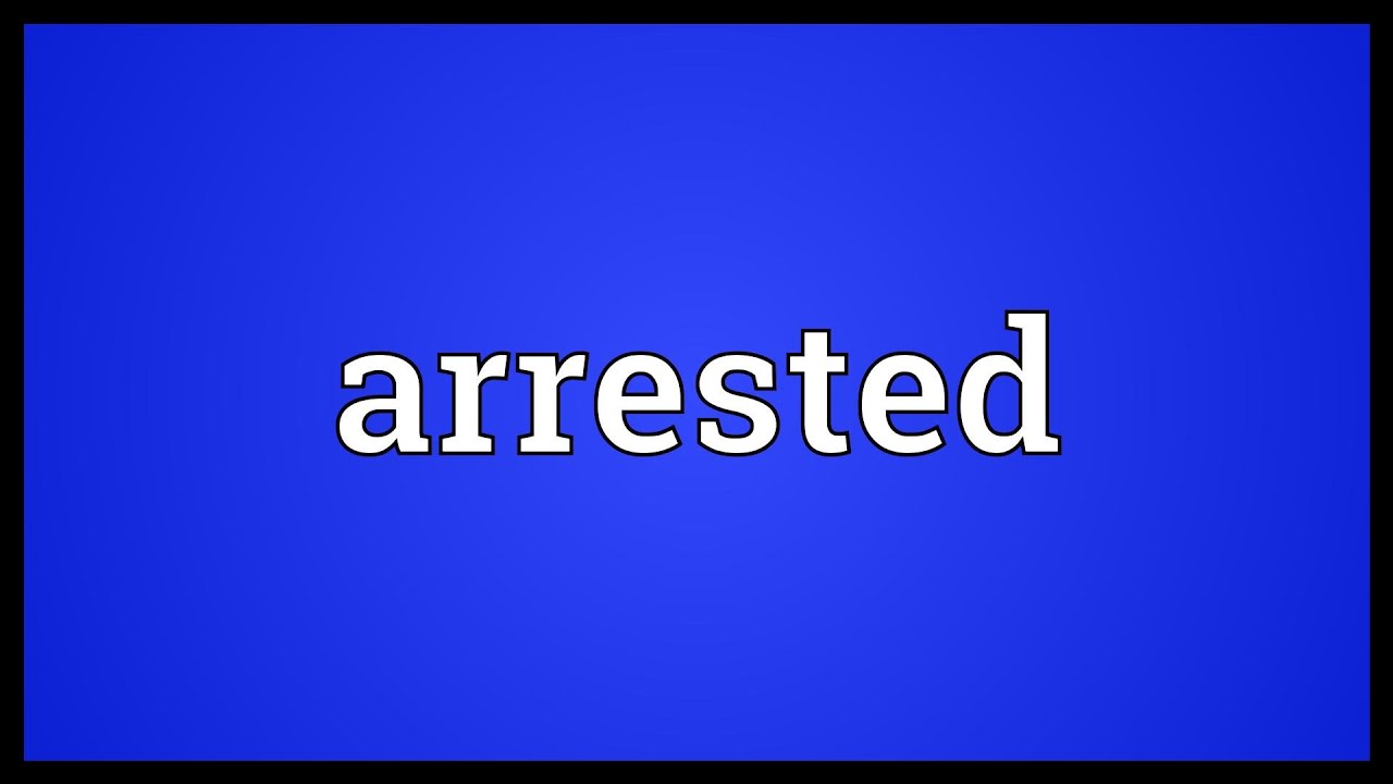 Arrested Meaning YouTube