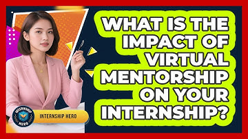 What Is The Impact Of Virtual Mentorship On Your Internship? - Internship Hero