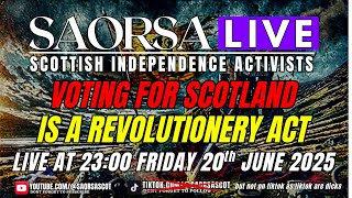 SAORSA LIVE 200625 VOTING FOR SCOTLAND IS A REVOLUTIONERY ACT