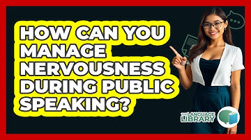 How Can You Manage Nervousness During Public Speaking? - The Language Library