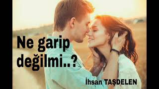 ihsan TAŞDELEN / #Şiir Ne Garip Değilmi