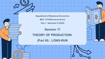 Session 11 | THEORY OF PRODUCTION: (Part III) : LONG-RUN