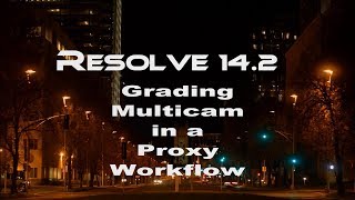 11 Tutorial Resolve 14.2 Multicam / Proxy Workflow - UPDATE!!!