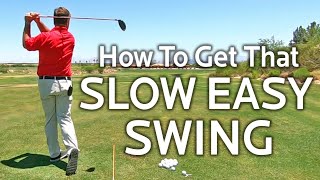 HOW TO GET A SLOW EASY GOLF SWING