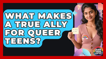 What Makes A True Ally For Queer Teens? - Queer Teens United