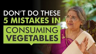 Do's \& Don’ts In Consuming Vegetables | Dr. Hansaji Yogendra