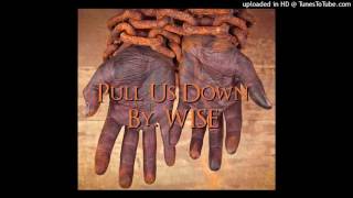 Pull Us Down By. WISE