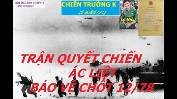 LÊ HIẾU (P4) TRẬN ĐÁNH ÁC LIỆT  BẢO VỆ CHỐT  THÁNG 12/78/ chiếntrườngk / hồiức
