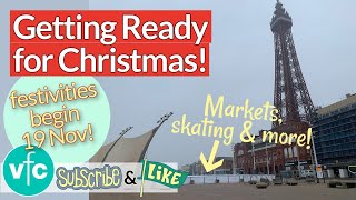 Getting ready for Christmas in Blackpool | Festivities begin Fri 19 Nov!