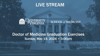 University of Virginia School of Medicine 2024 Doctors of Medicine Graduation Ceremony