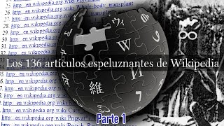 Los 136 artículos espeluznantes de Wikipedia (Parte 1)