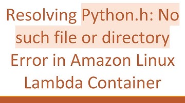 Resolving Python.h: No such file or directory Error in Amazon Linux Lambda Container