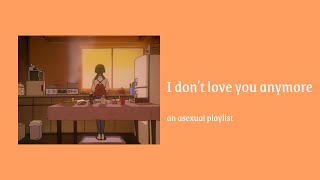 I don't love you anymore, an asexual playlist