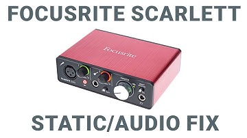 Focusrite Scarlett -  audio fix [static]
