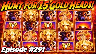 HUNT for 15 GOLD HEADS! EP. #291, BIG WIN AGAIN in BUFFALO GOLD COLLECTION at GREEN VALLEY RANCH!