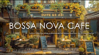 Outdoor Coffee Shop Ambience ☕ Morning Bliss with Relaxing Bossa Nova Jazz for a Refreshing Day