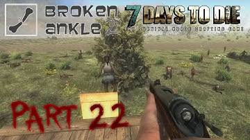 7 Days to Die Co-op Multiplayer Broken Ankle 2 - Alpha 11.4 - "Fire Feature" Part 22