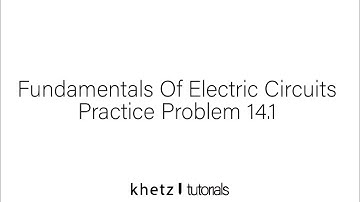 Fundamentals of Electric Circuits Practice Problem 14.1