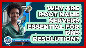 Why Are Root Name Servers Essential for DNS Resolution?