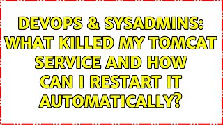 DevOps & SysAdmins: What killed my tomcat service and how can I restart it automatically? Wealth