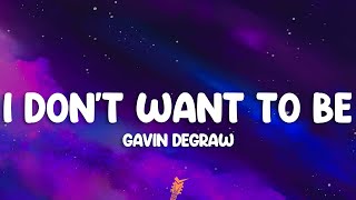 Gavin DeGraw - I Don't Want To Be (Lyrics)