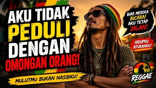 Mulutmu Bukan Nasibku | Aku Tidak Peduli Dengan Omongan Orang | Reggae Kehidupan 2026