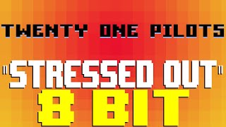 Stressed Out [8 Bit Tribute to Twenty One Pilots] - 8 Bit Universe