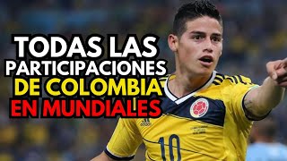 TODAS las participaciones de COLOMBIA en los MUNDIALES