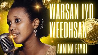 WARSAN IYO WEEDHSAN  | XASUUSTI AAMINA FEEYRI  | LYRICS COVER SONG