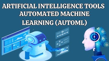 Artificial  Intelligence Tools  Automated Machine Learning AutoML