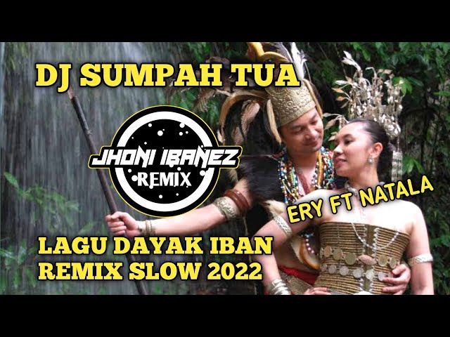 DJ SUMPAH TUA ( ERY FT NATALA ) LAGU DAYAK IBAN SLOW REMIX BIKIN BAPER class=